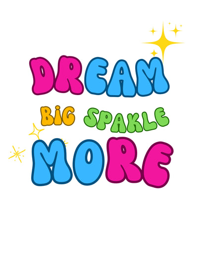 Dream Big Sparkle More