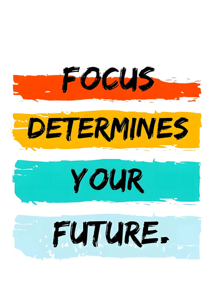 Focus Determines Your Future