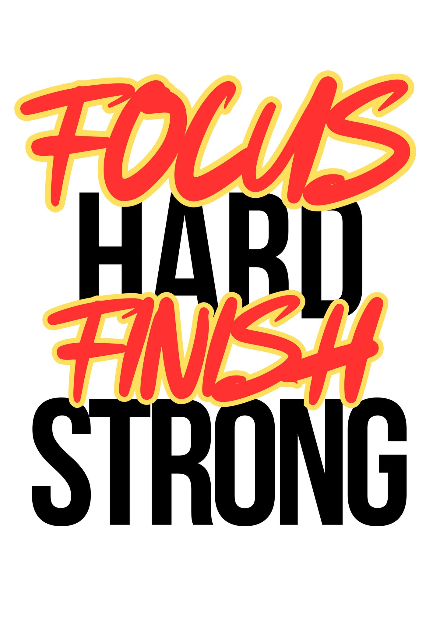 Focus Hard Finish Strong